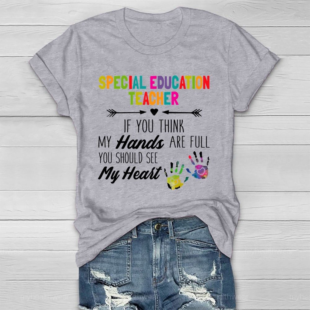 Special Education Teacher If You Think My Hands Are Full  Healthwear T-shirt