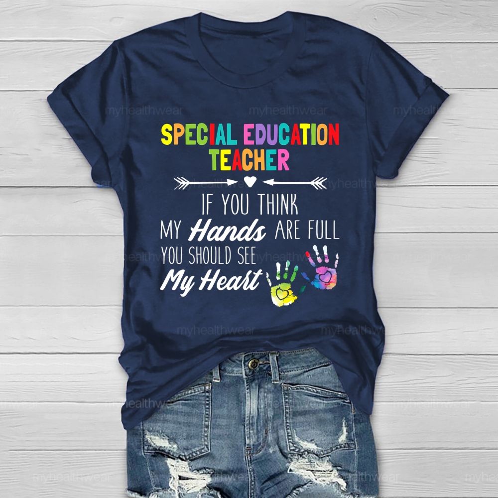 Special Education Teacher If You Think My Hands Are Full  Healthwear T-shirt