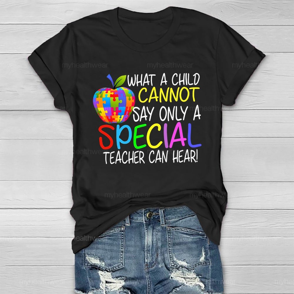 Only A Special Teacher Can Hear What A Child Cannot Say  Healthwear T-shirt