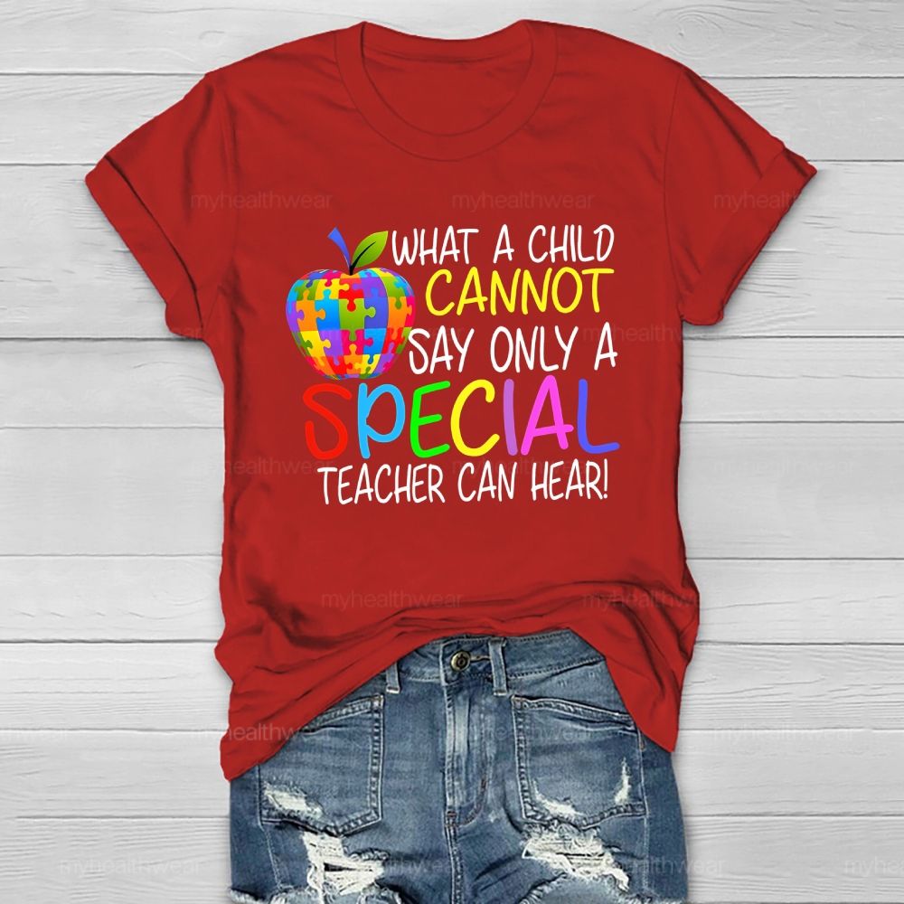 Only A Special Teacher Can Hear What A Child Cannot Say  Healthwear T-shirt