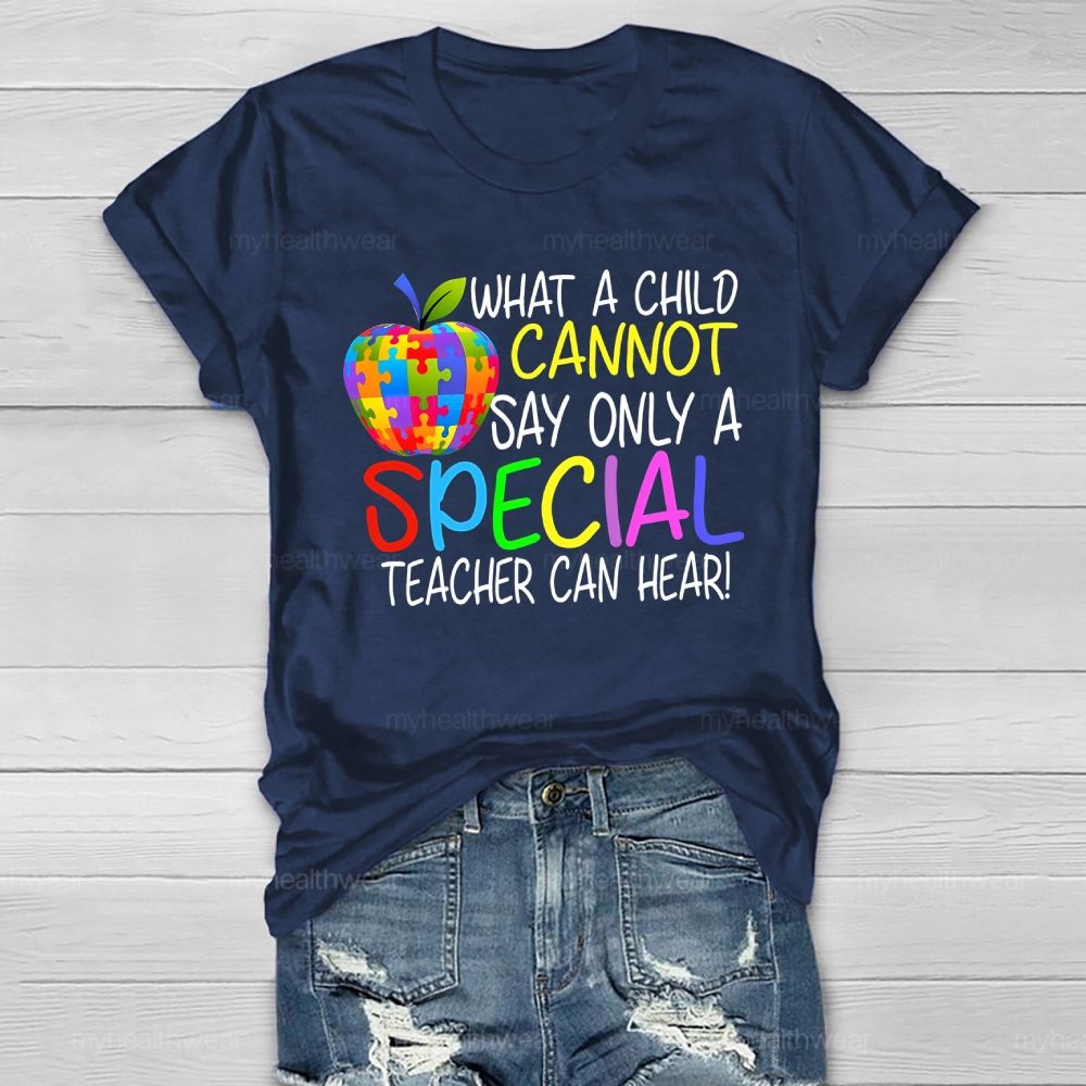 Only A Special Teacher Can Hear What A Child Cannot Say  Healthwear T-shirt