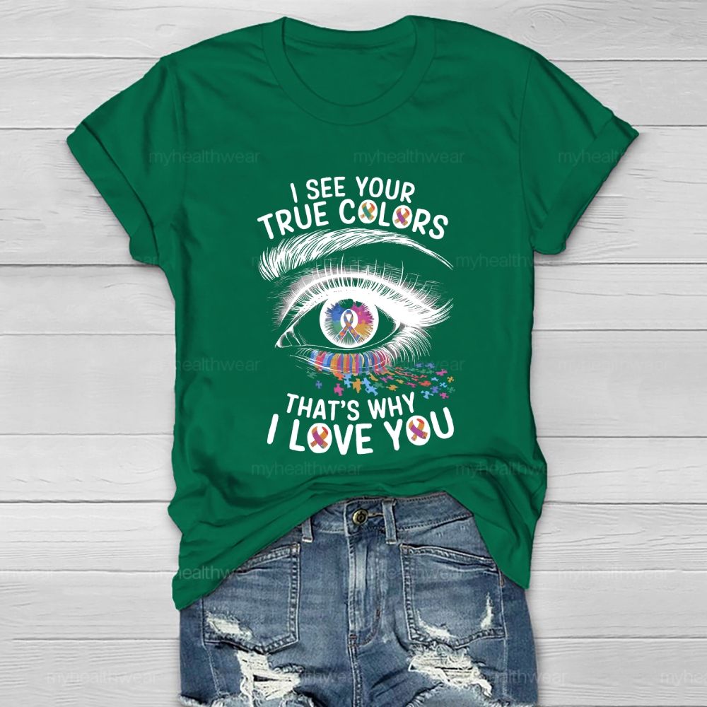 I See Your True Colors That's Why I Love You Healthwear T-shirt