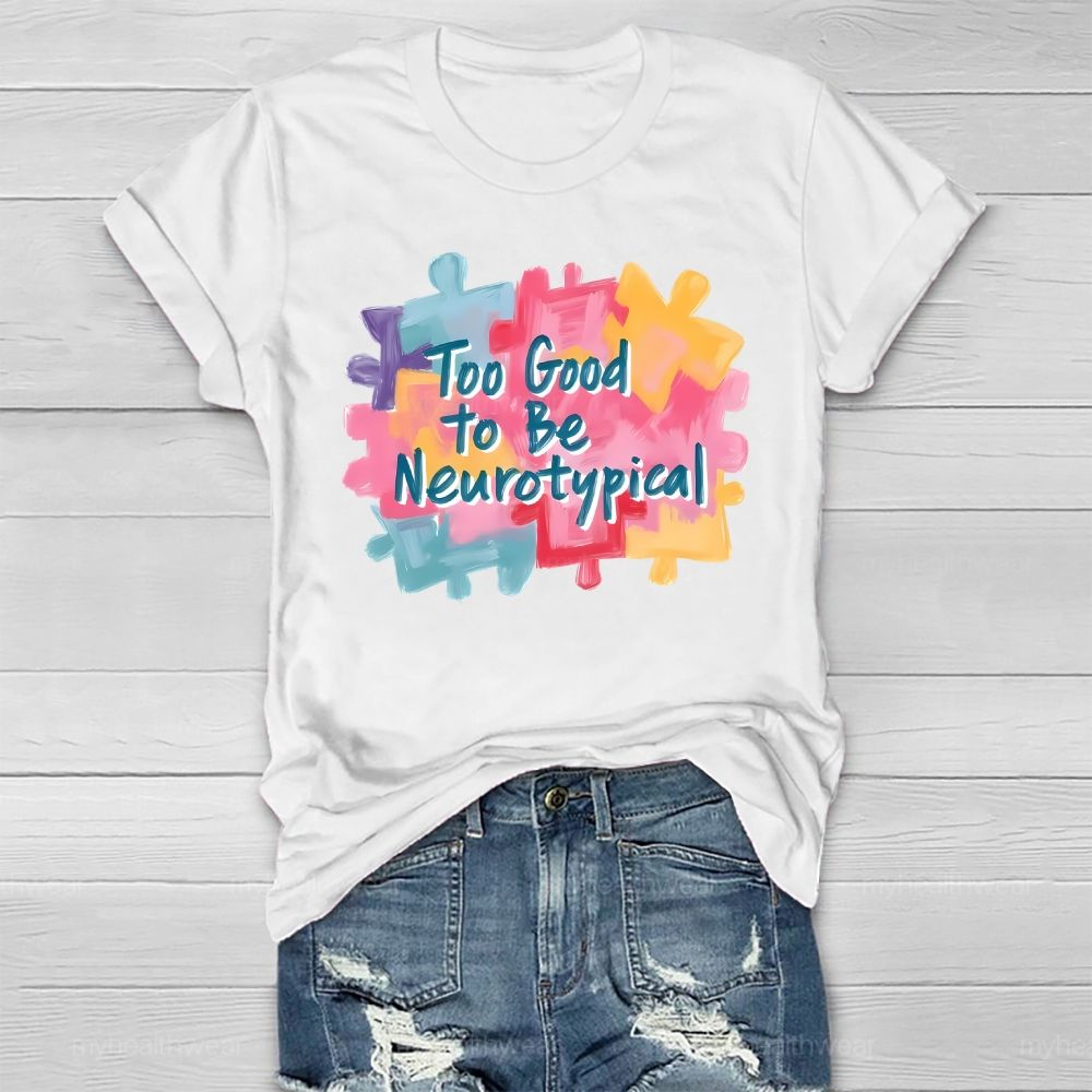 Too Good To Be Neurotypical Healthwear T-shirt