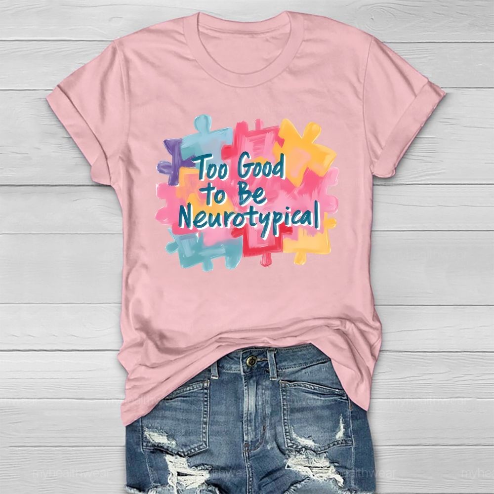 Too Good To Be Neurotypical Healthwear T-shirt