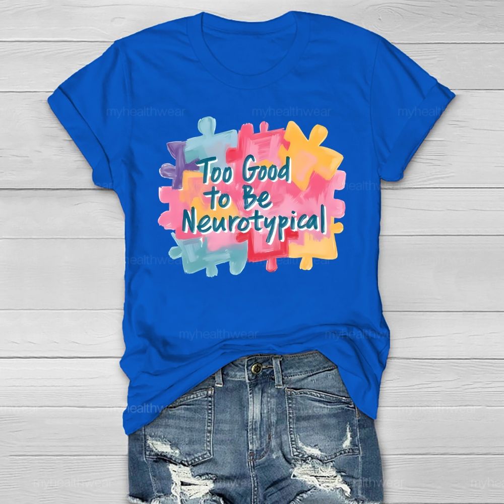 Too Good To Be Neurotypical Healthwear T-shirt