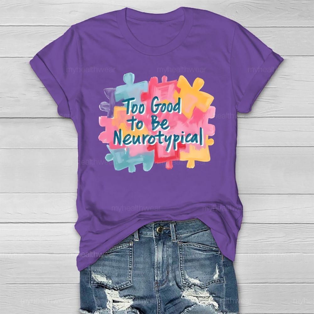 Too Good To Be Neurotypical Healthwear T-shirt