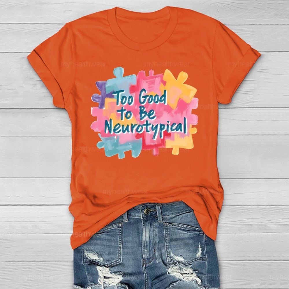 Too Good To Be Neurotypical Healthwear T-shirt