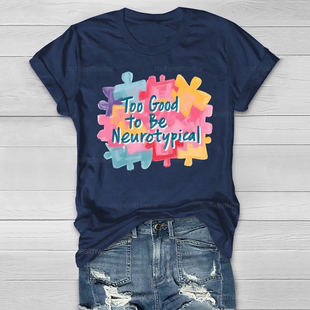 Too Good To Be Neurotypical Healthwear T-shirt