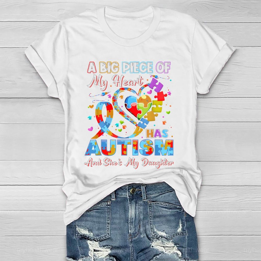 A Big Piece Of My Heart Has Autism And She's My Daughter Healthwear T-shirt