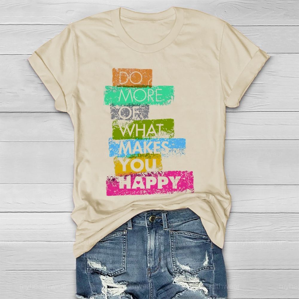 Do More Of What Makes You Happy  Healthwear T-shirt