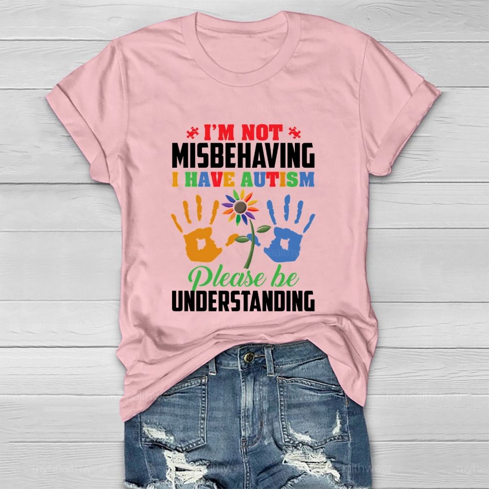 I'm Not Misbehaving I Have Autism Please Be Understand Healthwear T-shirt