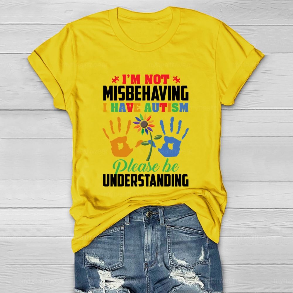 I'm Not Misbehaving I Have Autism Please Be Understand Healthwear T-shirt