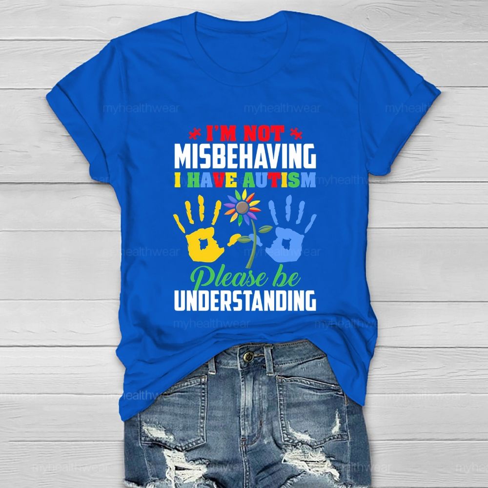 I'm Not Misbehaving I Have Autism Please Be Understand Healthwear T-shirt
