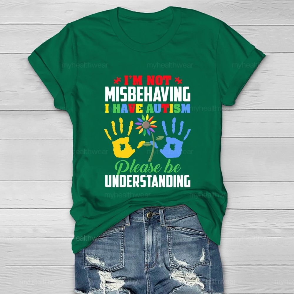 I'm Not Misbehaving I Have Autism Please Be Understand Healthwear T-shirt