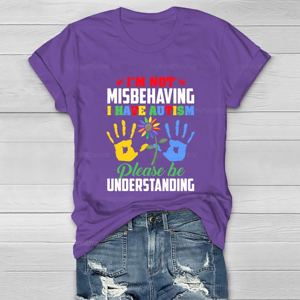 I'm Not Misbehaving I Have Autism Please Be Understand Healthwear T-shirt