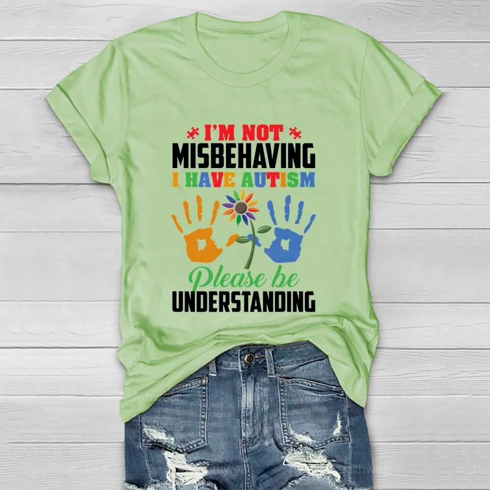 I'm Not Misbehaving I Have Autism Please Be Understand Healthwear T-shirt