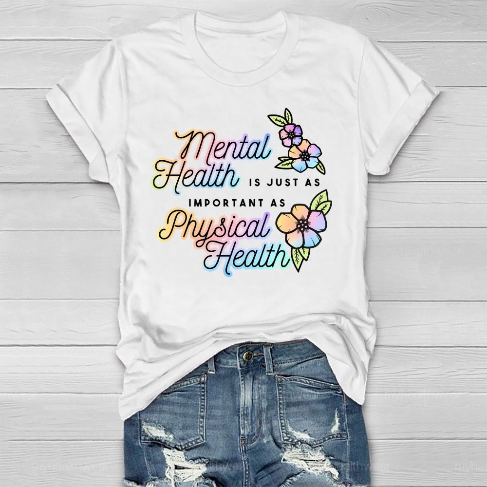 Mental Health Is Just As Important As Physical Health Healthwear T-shirt
