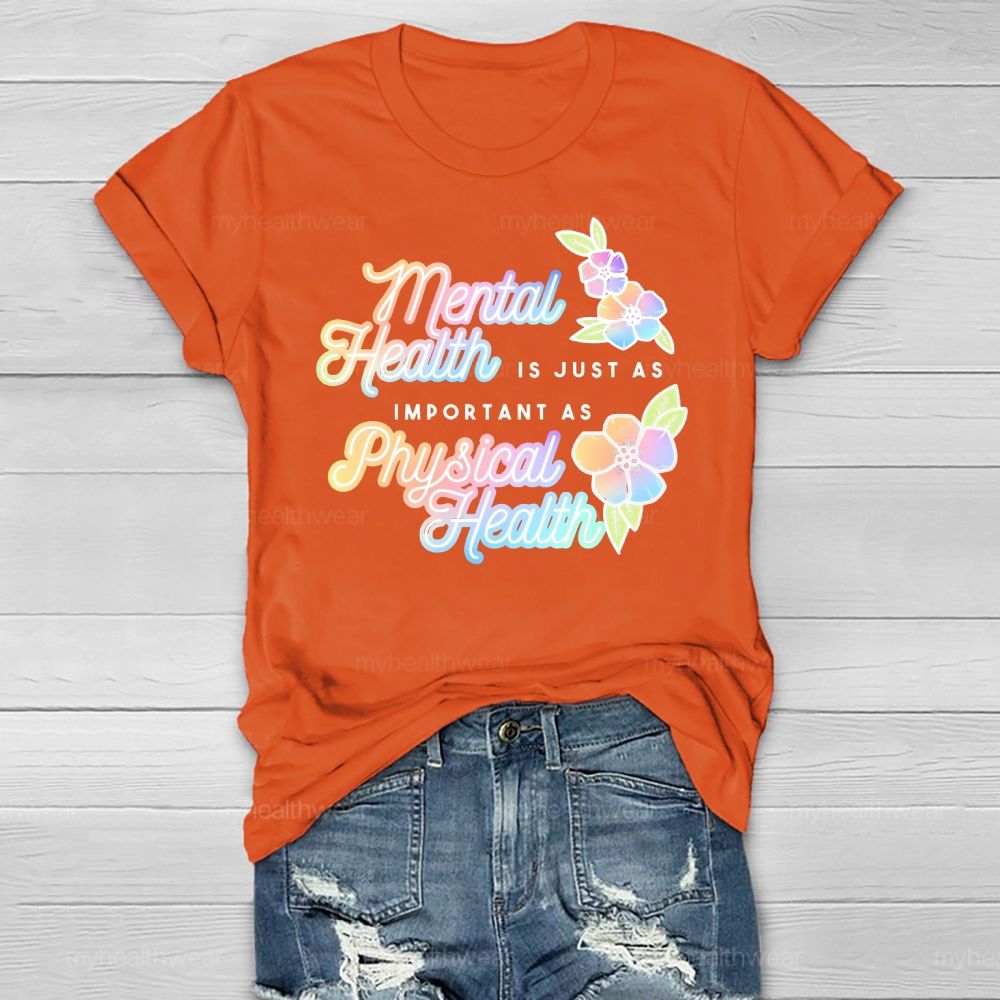 Mental Health Is Just As Important As Physical Health Healthwear T-shirt