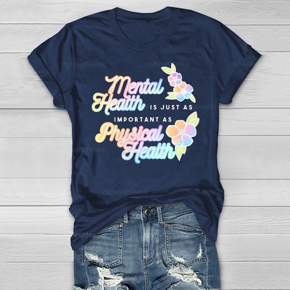 Mental Health Is Just As Important As Physical Health Healthwear T-shirt