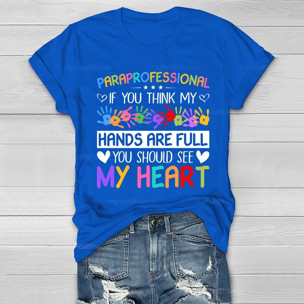 Paraprofessional If You Think My Hands Are Full You Should See My Heart Healthwear T-shirt