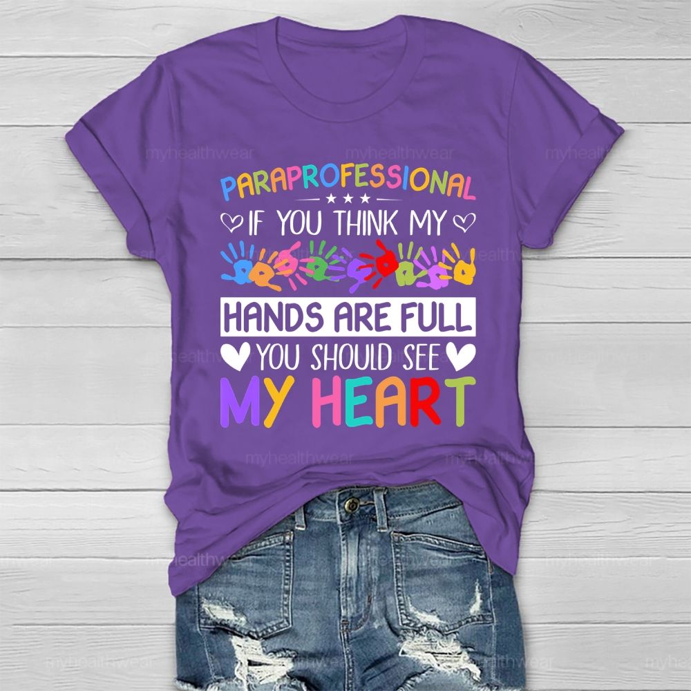 Paraprofessional If You Think My Hands Are Full You Should See My Heart Healthwear T-shirt