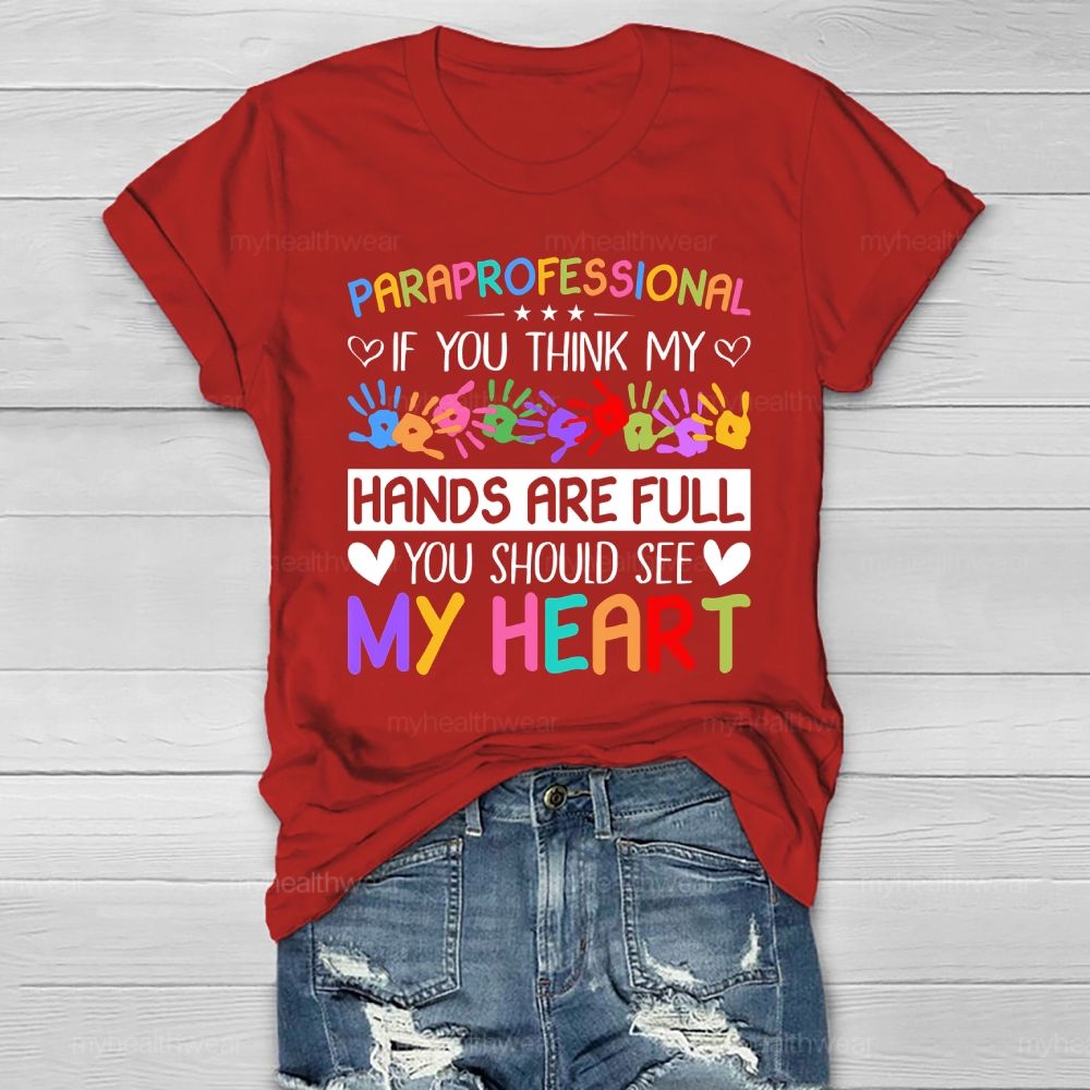 Paraprofessional If You Think My Hands Are Full You Should See My Heart Healthwear T-shirt