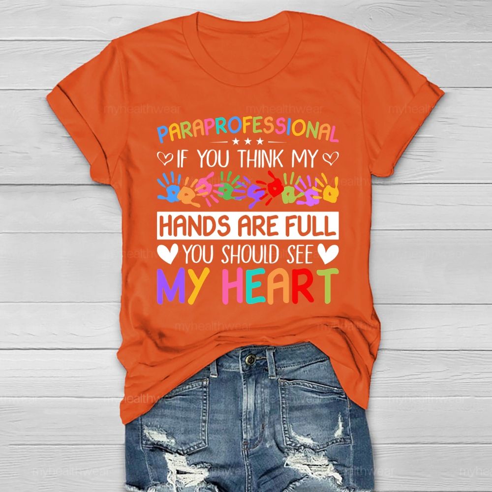 Paraprofessional If You Think My Hands Are Full You Should See My Heart Healthwear T-shirt