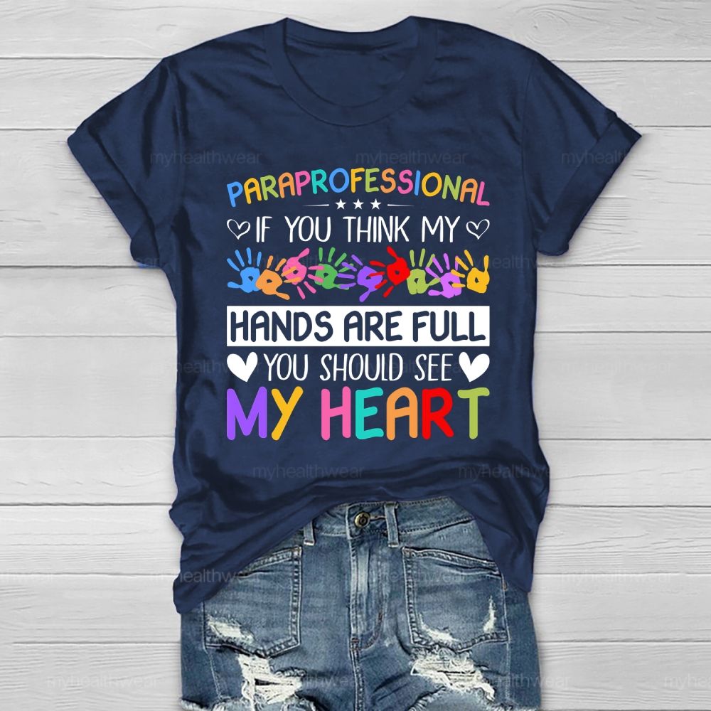 Paraprofessional If You Think My Hands Are Full You Should See My Heart Healthwear T-shirt