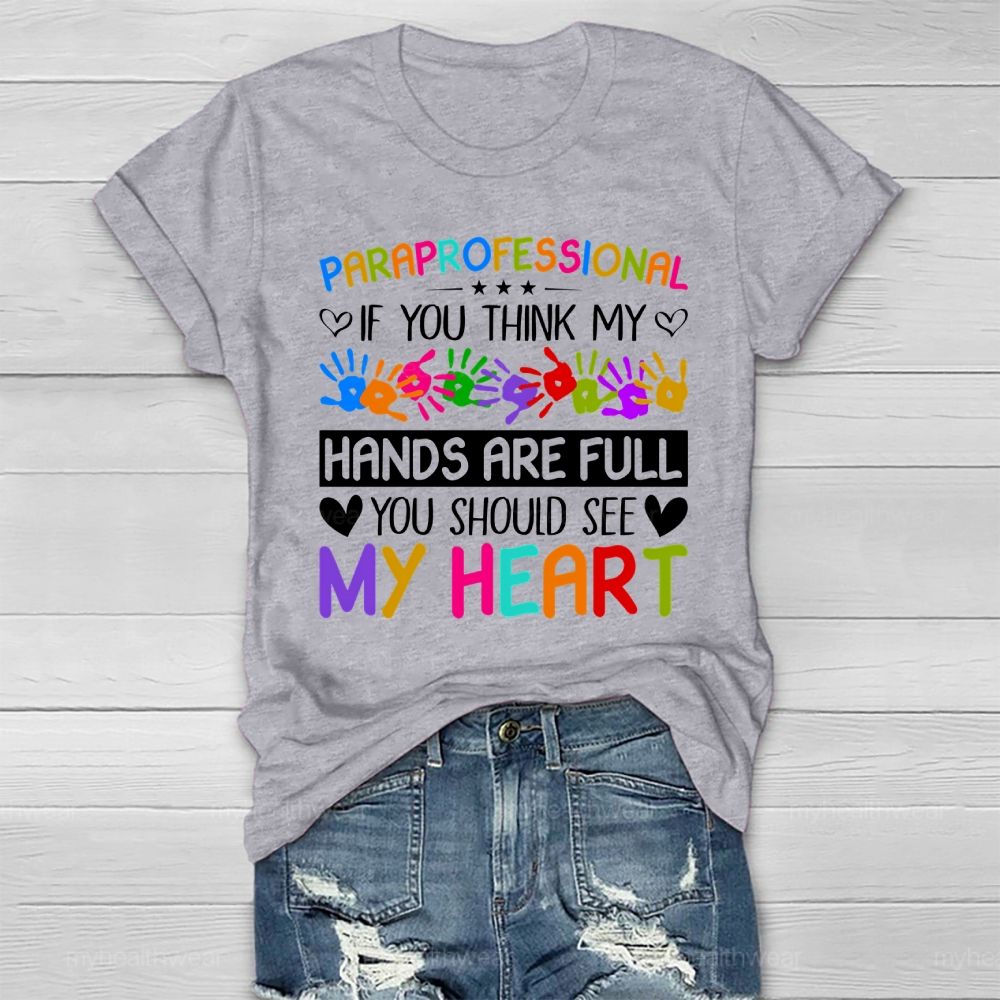 Paraprofessional If You Think My Hands Are Full You Should See My Heart Healthwear T-shirt