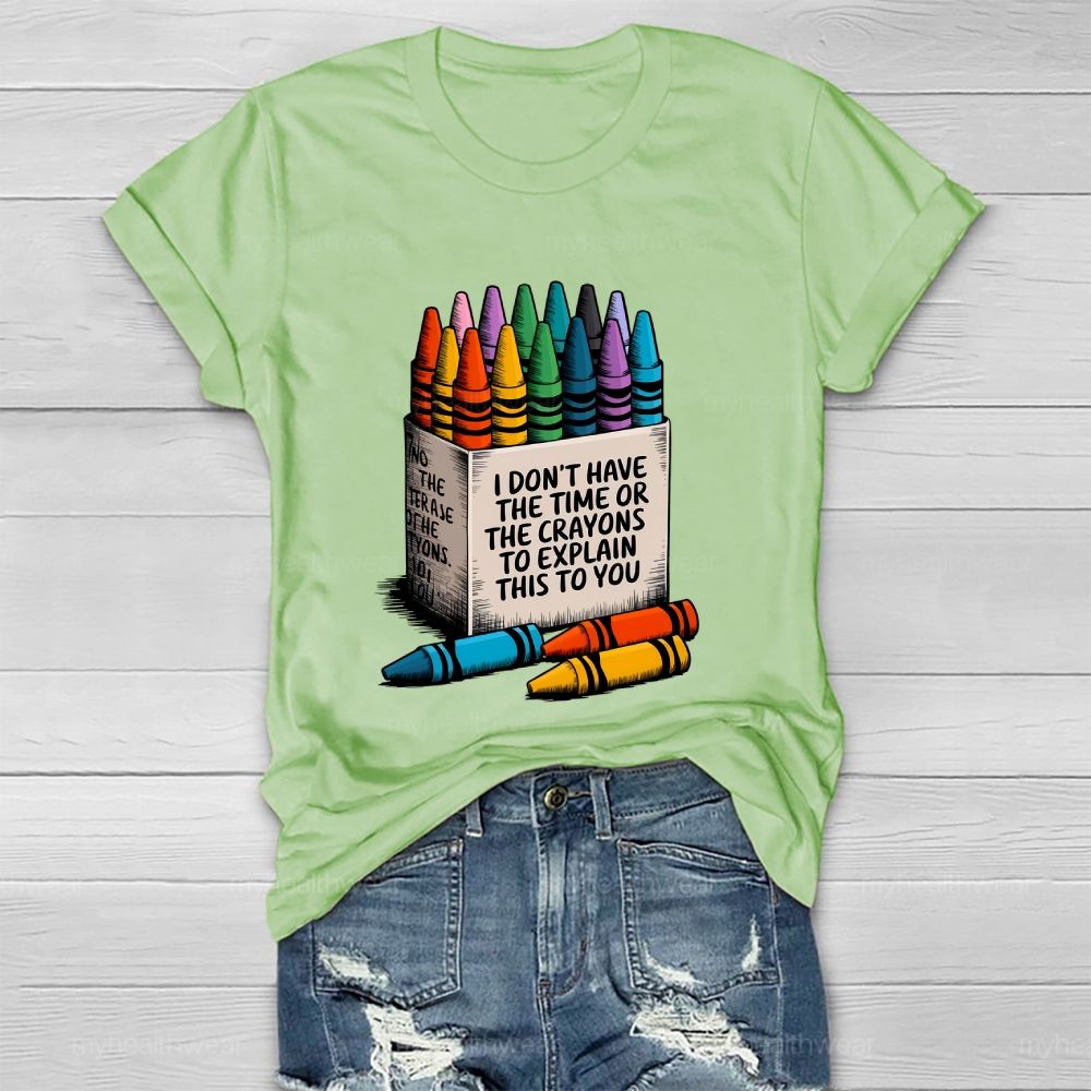 I Don't Have The Time Or The Crayons To Explain This To You  Healthwear T-shirt
