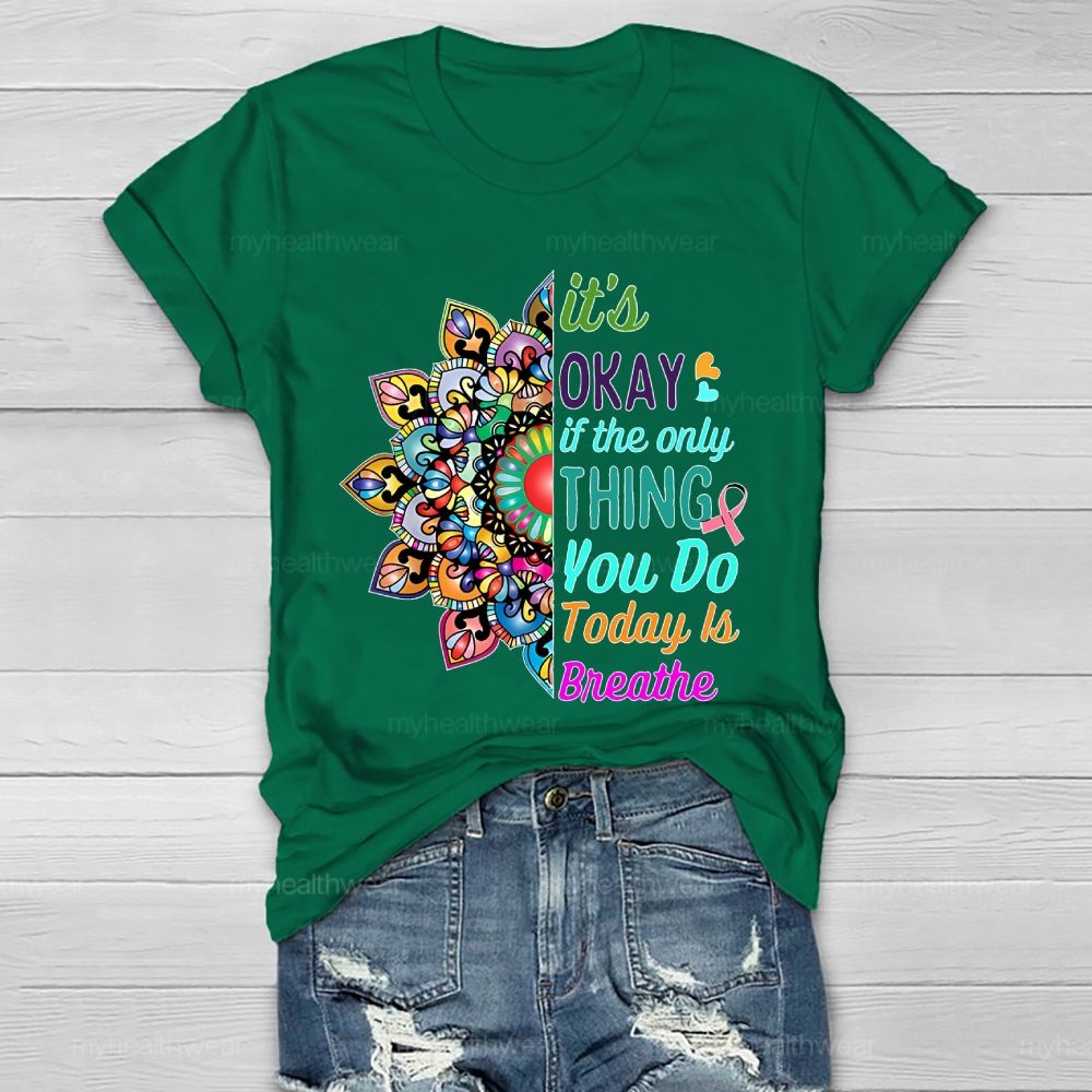 It's Okay If Only Thing You Do Today Is Breathe Healthwear T-shirt