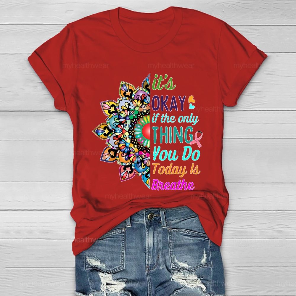 It's Okay If Only Thing You Do Today Is Breathe Healthwear T-shirt