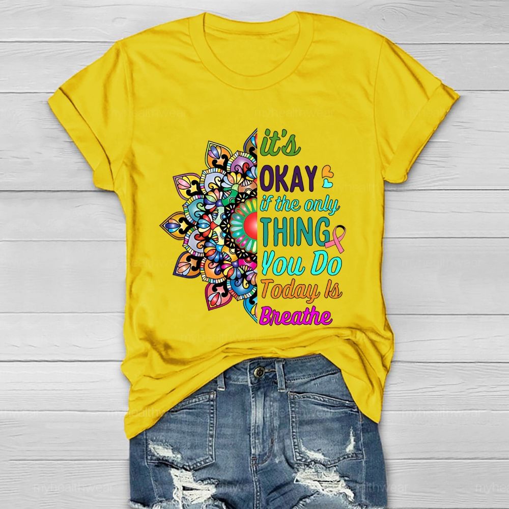 It's Okay If Only Thing You Do Today Is Breathe Healthwear T-shirt