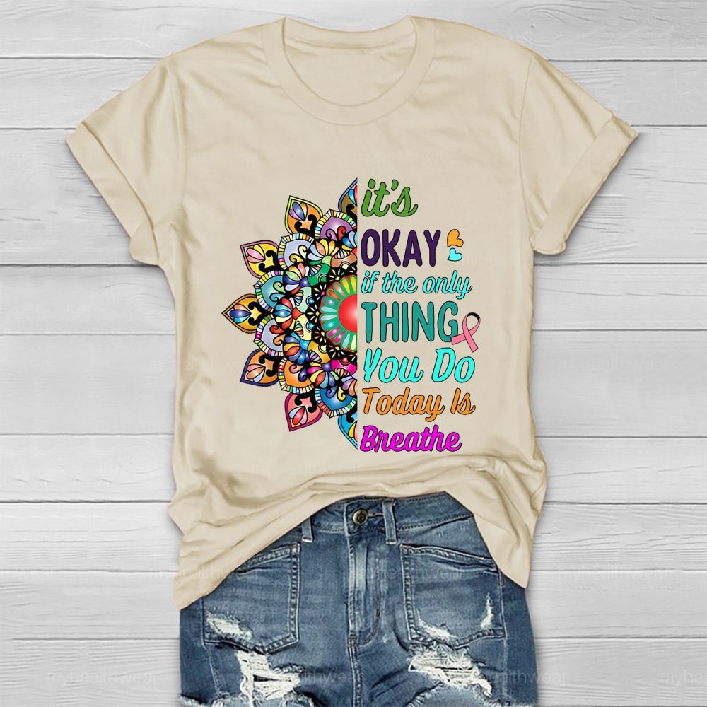 It's Okay If Only Thing You Do Today Is Breathe Healthwear T-shirt