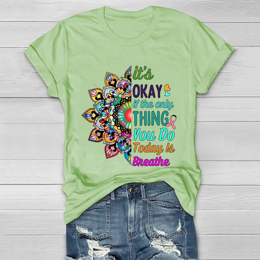 It's Okay If Only Thing You Do Today Is Breathe Healthwear T-shirt