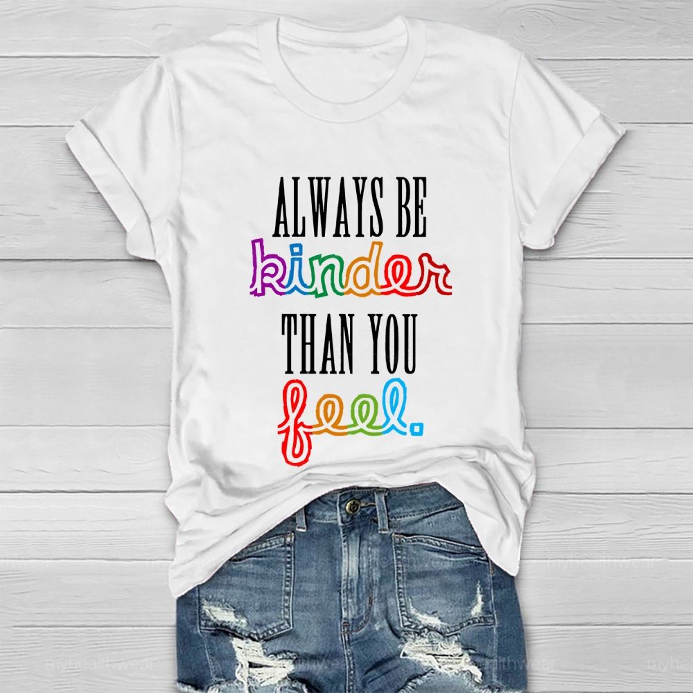Always Be Kinder Than You Feel Healthwear T-shirt
