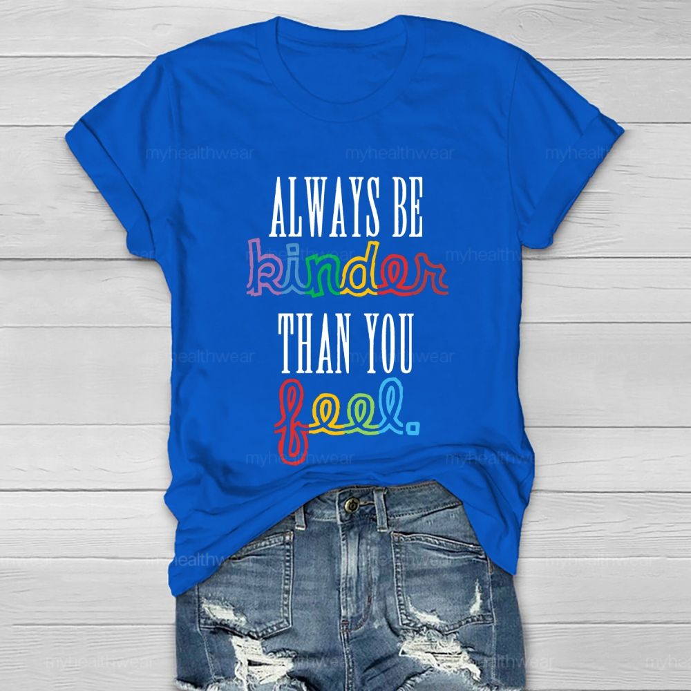 Always Be Kinder Than You Feel Healthwear T-shirt