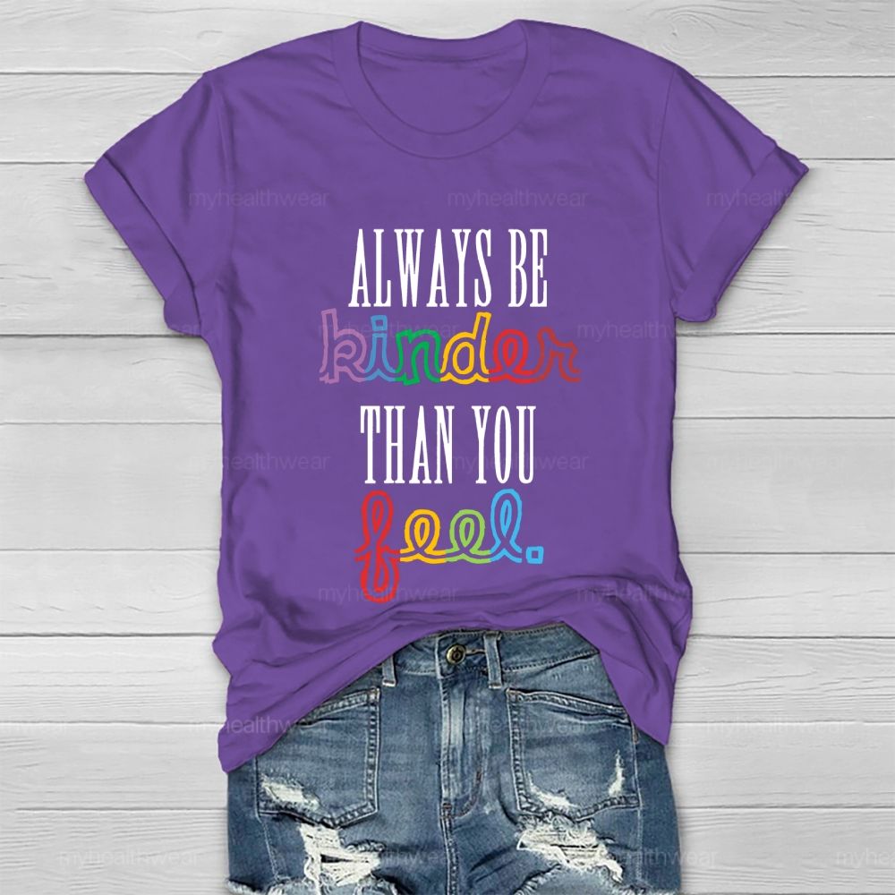Always Be Kinder Than You Feel Healthwear T-shirt