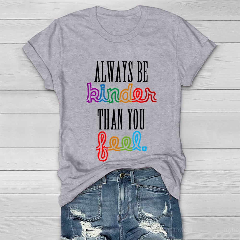 Always Be Kinder Than You Feel Healthwear T-shirt