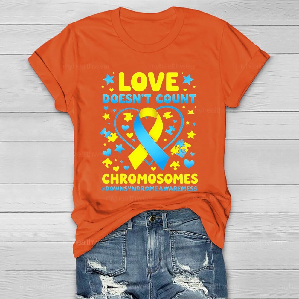 Love Doesn't Count Chromosomes World Down Syndrome Awareness Healthwear T-shirt