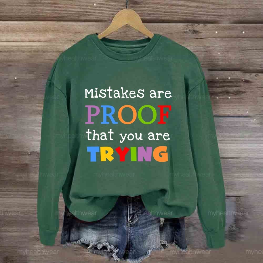 Mistakes Are Proof That You Are Trying Sweatshirt