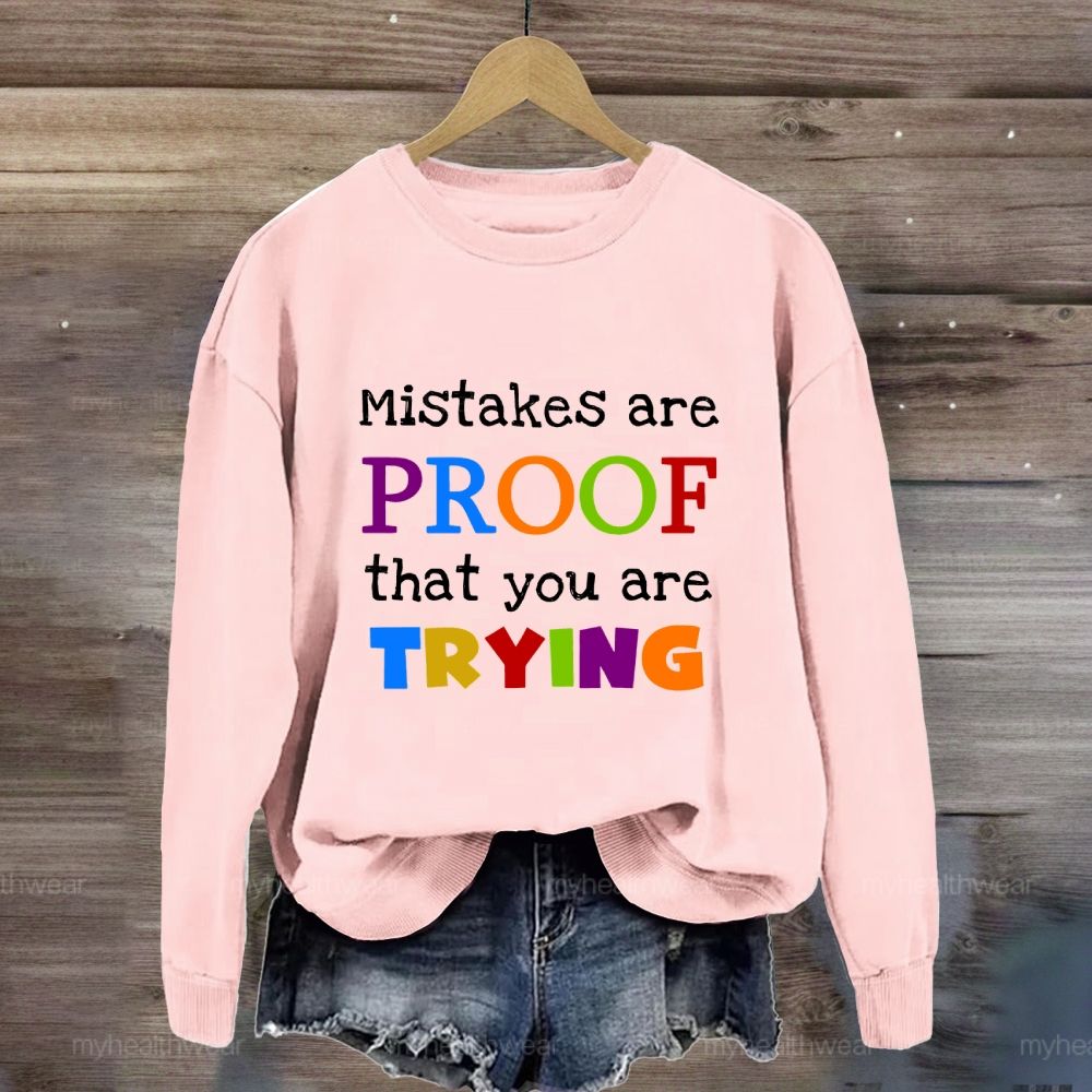 Mistakes Are Proof That You Are Trying Sweatshirt