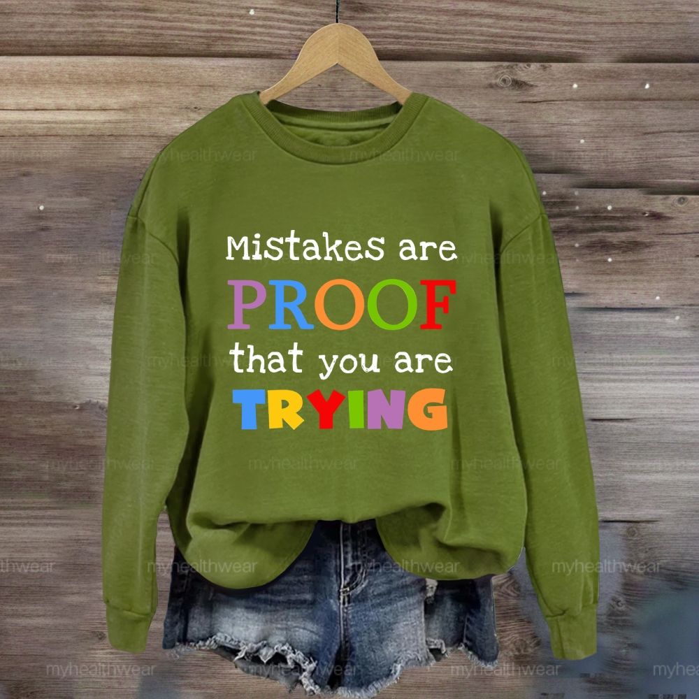 Mistakes Are Proof That You Are Trying Sweatshirt