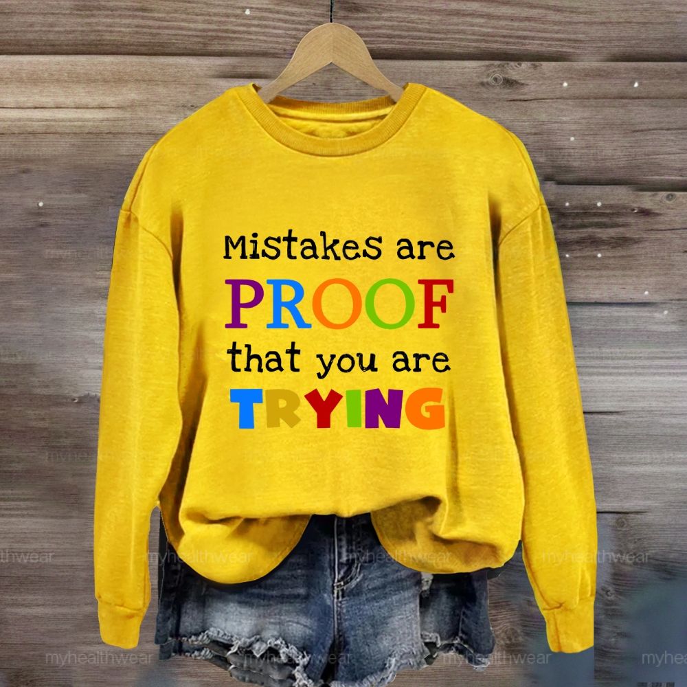 Mistakes Are Proof That You Are Trying Sweatshirt