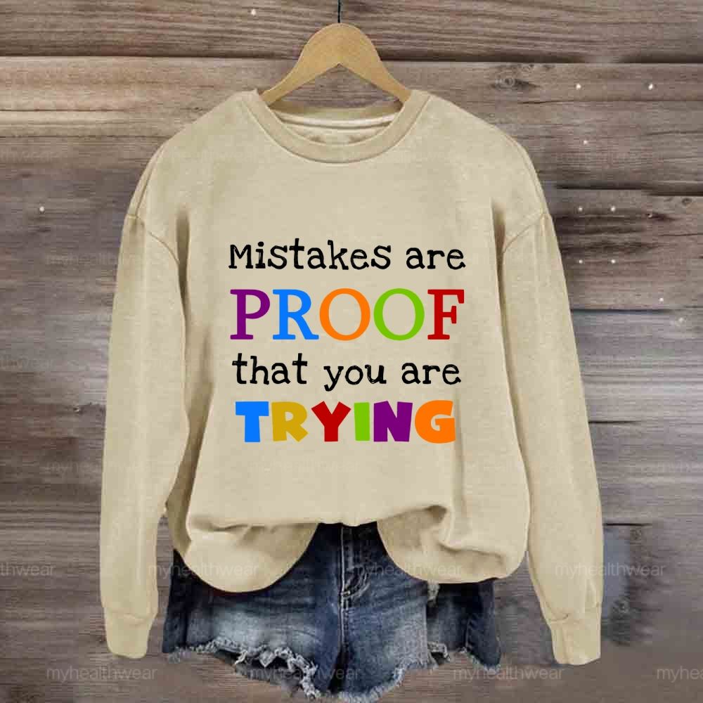 Mistakes Are Proof That You Are Trying Sweatshirt