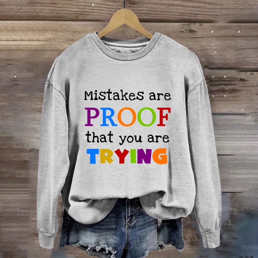 Mistakes Are Proof That You Are Trying Sweatshirt