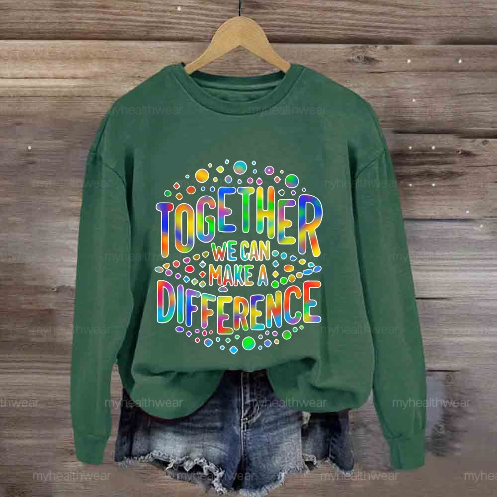 Together We Can Make A Difference Colorful Letters  Sweatshirt