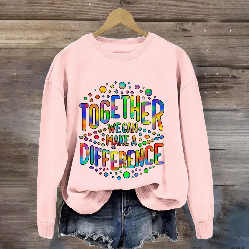 Together We Can Make A Difference Colorful Letters  Sweatshirt