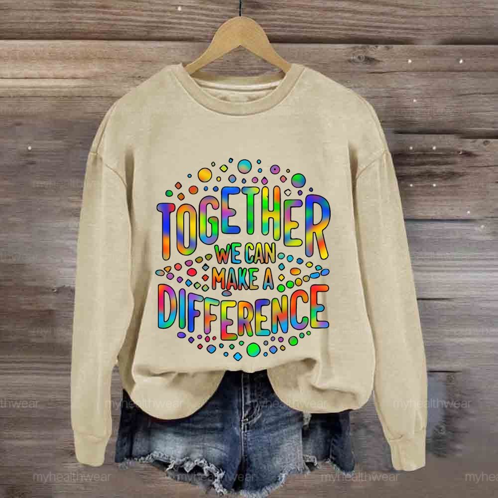 Together We Can Make A Difference Colorful Letters  Sweatshirt