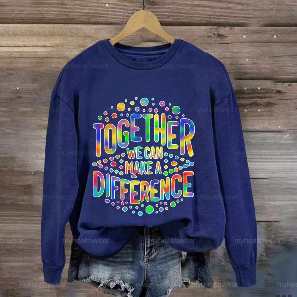 Together We Can Make A Difference Colorful Letters  Sweatshirt